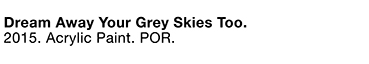 Dream Away Your Grey Skies Too